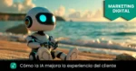 inteligencia artificial mejorando la experiencia del cliente en marketing digital