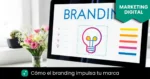 que es el branding y por que es importante para una marca